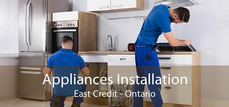 Appliances Installation East Credit - Ontario