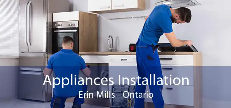 Appliances Installation Erin Mills - Ontario