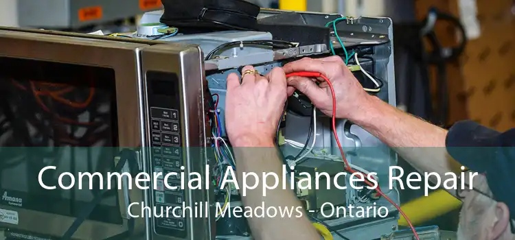 Commercial Appliances Repair Churchill Meadows - Ontario