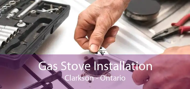 Gas Stove Installation Clarkson - Ontario
