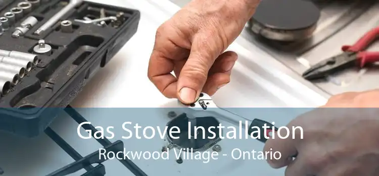 Gas Stove Installation Rockwood Village - Ontario