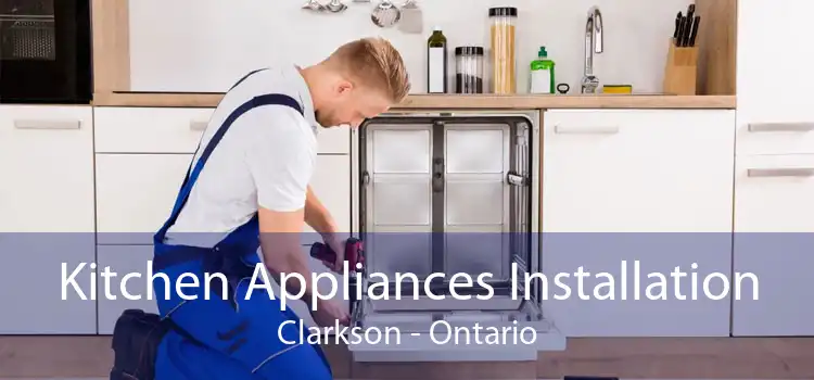 Kitchen Appliances Installation Clarkson - Ontario