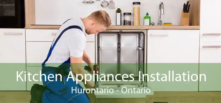 Kitchen Appliances Installation Hurontario - Ontario