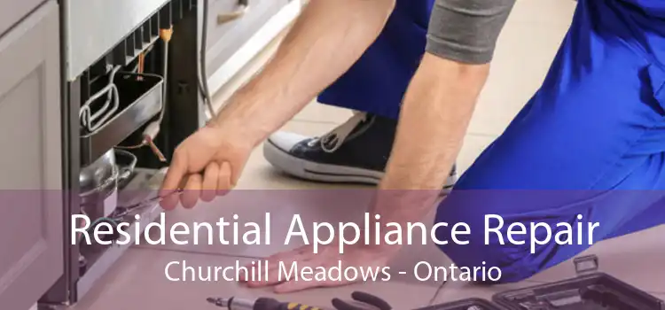 Residential Appliance Repair Churchill Meadows - Ontario