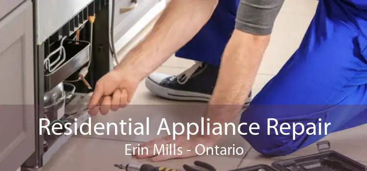 Residential Appliance Repair Erin Mills - Ontario