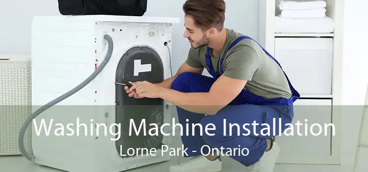Washing Machine Installation Lorne Park - Ontario